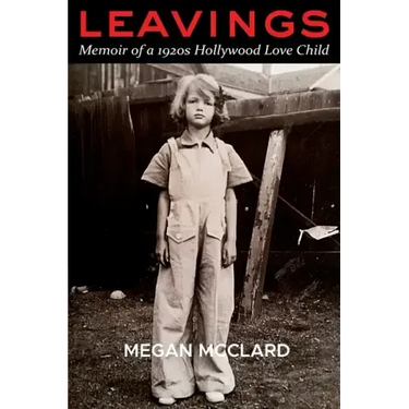 Leavings: Memoir of a 1920s Hollywood Love Child