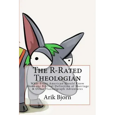 The R-Rated Theologian: What Every American Should Know About the Biblical Definition of Marriage & Other Flannelgraph Adventures