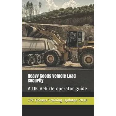 Heavy Goods Vehicle Load Security: A UK Vehicle operator guide