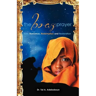 The Boaz Prayer: Ruth: Romance, Redemption and Restoration