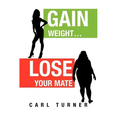 Gain Weight.Lose Your Mate