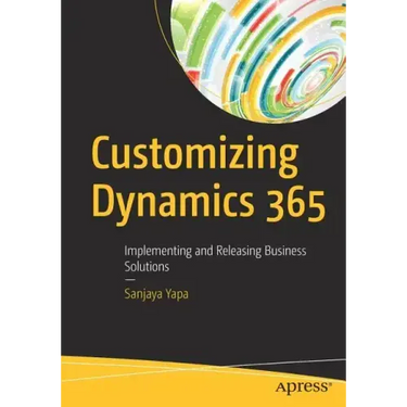 Customizing Dynamics 365: Implementing and Releasing Business Solutions