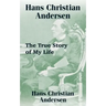Hans Christian Andersen: The True Story of My Life