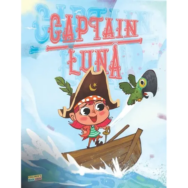 Captain Luna: Children's book about a young pirate girl. An illustrated picture book to teach children about staying true to themsel