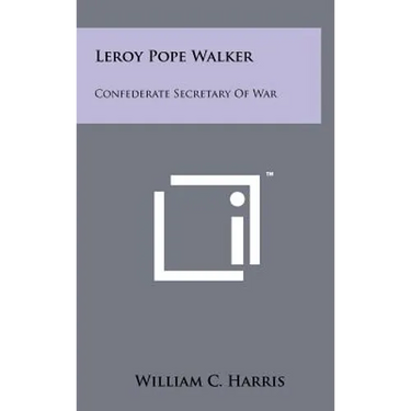 Leroy Pope Walker: Confederate Secretary Of War