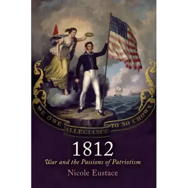 1812: War and the Passions of Patriotism