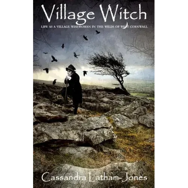 Village Witch: Life as a Village Wise Woman in the Wilds of West Cornwall