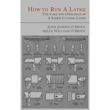How to Run a Lathe: The Care and Operation of a Screw Cutting Lathe