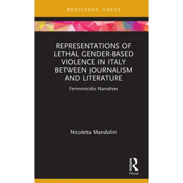 Representations of Lethal Gender-Based Violence in Italy Between Journalism and Literature: Femminicidio Narratives