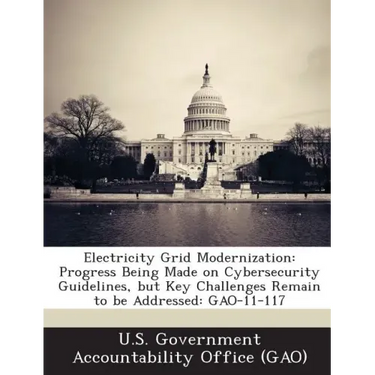 Electricity Grid Modernization: Progress Being Made on Cybersecurity Guidelines, But Key Challenges Remain to Be Addressed: Gao-11-117