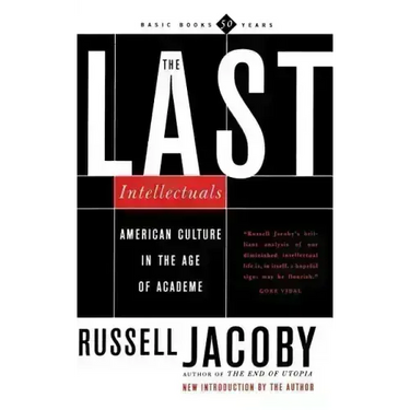The Last Intellectuals: American Culture in the Age of Academe
