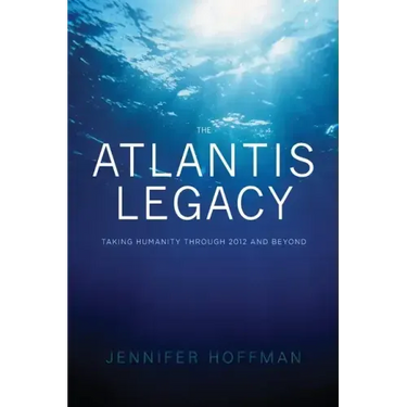 The Atlantis Legacy: Taking Humanity Through 2012 and Beyond