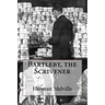 Bartleby, the Scrivener Herman Melville