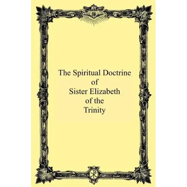 The Spiritual Doctrine of Sister Elizabeth of the Trinity