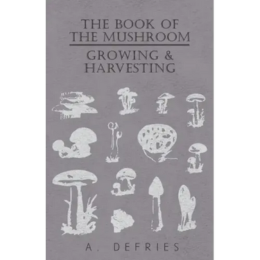 The Book of the Mushroom: Growing & Harvesting