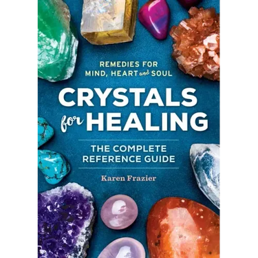 Crystals for Healing: The Complete Reference Guide with Over 200 Remedies for Mind, Heart & Soul