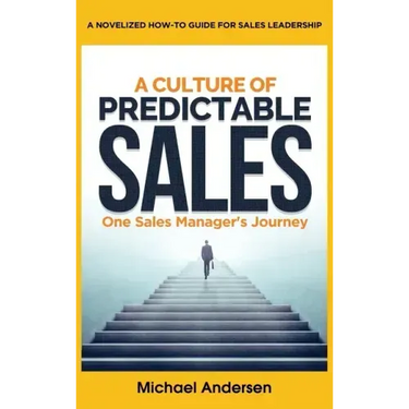 A Culture of Predictable Sales: One Sales Manager's Journey