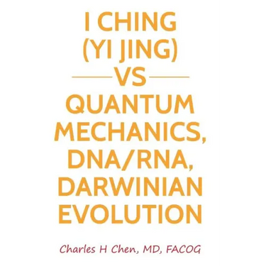 I Ching(Yi Jing) vs Quantum Mechanics, DNA/RNA, Darwinian Evolution