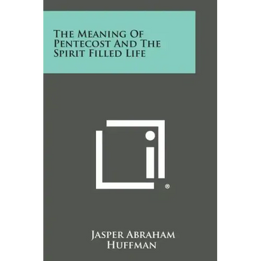 The Meaning of Pentecost and the Spirit Filled Life