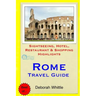 Rome Travel Guide: Sightseeing, Hotel, Restaurant & Shopping Highlights