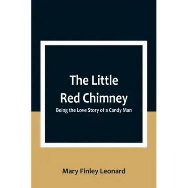 The Little Red Chimney: Being the Love Story of a Candy Man