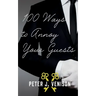 100 Ways To Annoy Your Guests