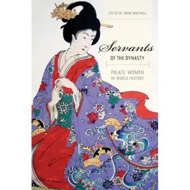 Servants of the Dynasty: Palace Women in World History Volume 7