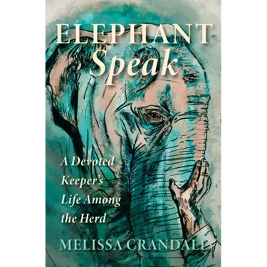 Elephant Speak: A Devoted Keeper's Life Among the Herd