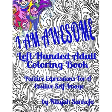 I AM AWESOME Left-Handed Adult Coloring Book: Positive Expressions For A Positive Self-Image