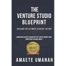 The Venture Studio Blueprint: Building The Ultimate Startup Factory