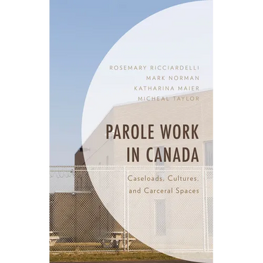 Parole Work in Canada: Caseloads, Cultures, and Carceral Spaces