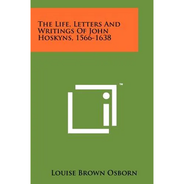 The Life, Letters And Writings Of John Hoskyns, 1566-1638