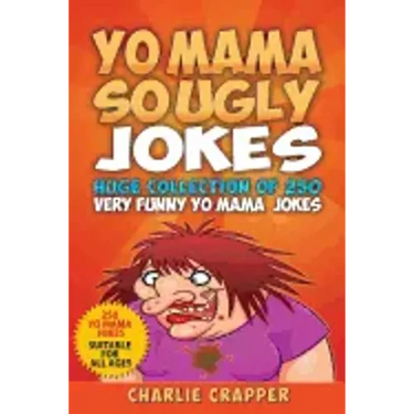 Yo Mama So Ugly Jokes: 250 Of The Funniest Yo Mama Ugly Jokes Ever