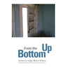 From the Bottom Up: Stories