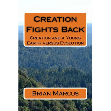 Creation Fights Back: Creation and a Young Earth versus Evolution