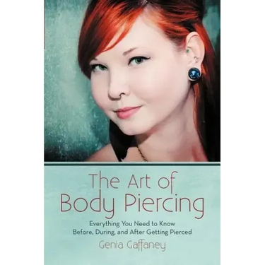 The Art of Body Piercing: Everything You Need to Know Before, During, and After Getting Pierced