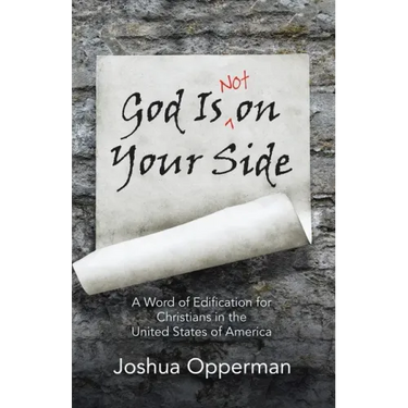 God Is Not on Your Side: A Word of Edification for Christians in the United States of America