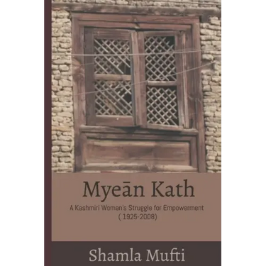 Myeān Kath: A Kashmiri Woman's Struggle for Empowerment (1925-2008)