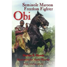 Obi: Seminole Maroon Freedom Fighter
