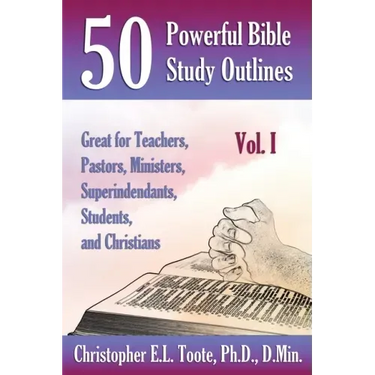 50 Powerful Bible Study Outlines, Vol. 1: Great for Teachers, Pastors, Ministers, Superintendants, Students, and Christians