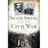 Silver Spring and the Civil War
