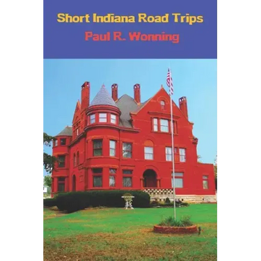 Short Indiana Road Trips: Tourism Guide for Short Indiana Day Trips