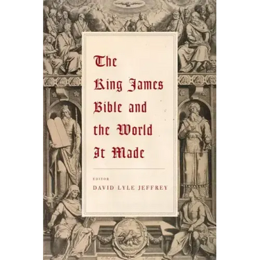 The King James Bible and the World It Made