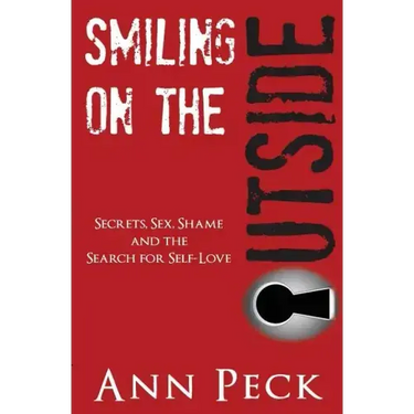 Smiling on the Outside: Secrets, Sex, Shame and the Search for Self-Love