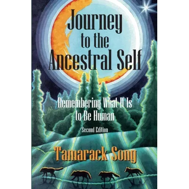 Journey to the Ancestral Self: Remembering What It Is to Be Human