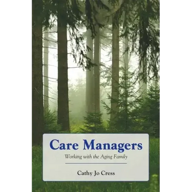 Care Managers: Working with the Aging Family: Working with the Aging Family