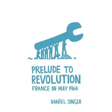 Prelude to Revolution: France in May 1968