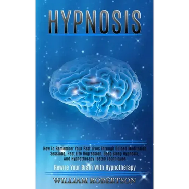 Hypnosis: How to Remember Your Past Lives Through Guided Meditation Sessions, Past Life Regression, Deep Sleep Hypnosis, and Hyp
