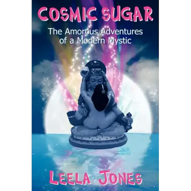 Cosmic Sugar: The Amorous Adventures of a Modern Mystic