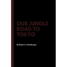 Our Jungle Road to Tokyo